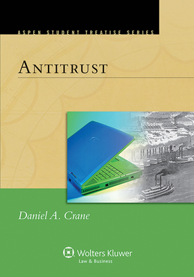 Antitrust (Aspen Treatise Series) - Crane, Daniel A
