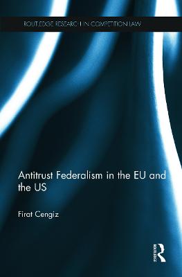 Antitrust Federalism in the EU and the US - Cengiz, Firat