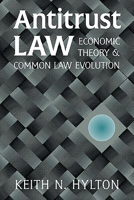 Antitrust Law: Economic Theory and Common Law Evolution - Hylton, Keith N