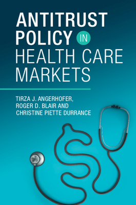 Antitrust Policy in Health Care Markets - Blair, Roger D, and Durrance, Christine Piette, and Angerhofer, Tirza J