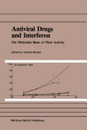 Antiviral Drugs and Interferon: The Molecular Basis of Their Activity: The Molecular Basis of Their Activity