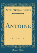 Antoine (Classic Reprint)