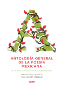 Antologa General de la Poesa Mexicana: de la poca Prehispnica a Nuestro Das.