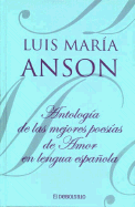 Antologia de Las Mejores Poesias de Amor En Lengua Espanola - Anson, Luis Maria