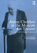 Anton Chekhov at the Moscow Art Theatre: Illustrations of the Original Productions