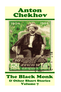 Anton Chekhov - The Black Monk & Other Short Stories (Volume 7): Short Story Compilations from Arguably the Greatest Short Story Writer Ever.