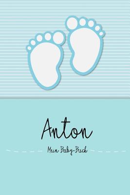 Anton - Mein Baby-Buch: Personalisiertes Baby Buch F?r Anton, ALS Elternbuch Oder Tagebuch, F?r Text, Bilder, Zeichnungen, Photos, ... - Baby-Buch, En Lettres