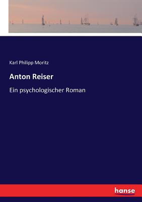 Anton Reiser: Ein psychologischer Roman - Moritz, Karl Philipp