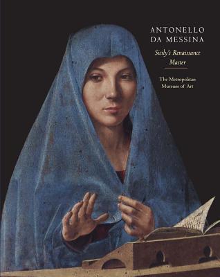Antonello Da Messina: Sicily's Renaissance Master - Barbera, Gioacchino, and Christiansen, Keith, Mr. (Contributions by), and Bayer, Andrea (Contributions by)