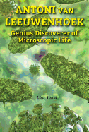 Antoni Van Leeuwenhoek: Genius Discoverer of Microscopic Life