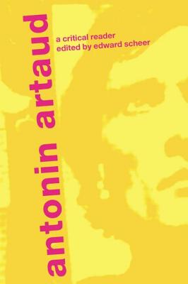 Antonin Artaud: A Critical Reader - Scheer, Edward (Editor)