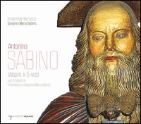 Antonino Sabino: Vespro a 5 voci, con Motetti di Francesco e Giovanni maria Sabino - Alessandra De Nitto (soprano); Andrea Lenato (bass); Anna Rotolo (soprano); Antonio Marotta (tenor);...