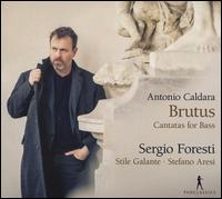 Antonio Caldara: Brutus - Cantatas for Bass - Sergio Foresti (baritone); Stile Galante; Stefano Aresi (conductor)