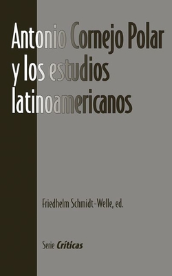 Antonio Cornejo Polar Y Los Estudios Latinoamericanos - Schmidt-Welle, Friedhelm (Editor)