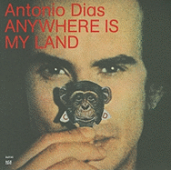 Antonio Dias: Anywhere Is My Land