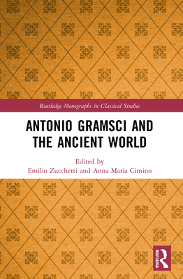 Antonio Gramsci and the Ancient World - Zucchetti, Emilio (Editor), and Cimino, Anna Maria (Editor)