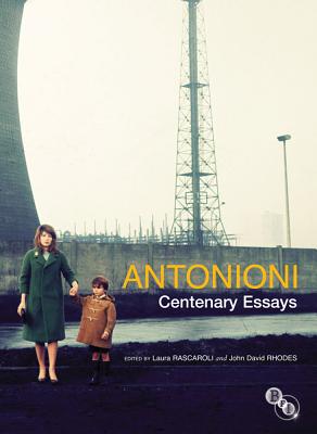Antonioni: Centenary Essays - Rascaroli, Laura, and Rhodes, John David