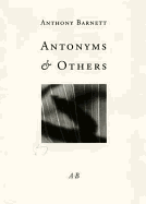 Antonyms & Others: Antonyms; Patricia of the Waters; Seventeen Poems of Defencelessness; Icing and Noticing; from And When I Sleep I Do Not Weep - 