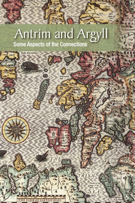 Antrim and Argyll: Some Aspects of the Connections - Roulston, William (Editor)