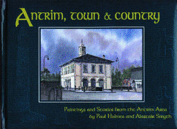 Antrim, Town & Country: Paintings and Stories from the Antrim Area