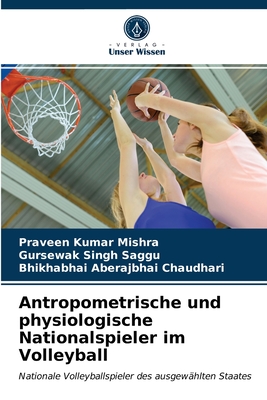 Antropometrische und physiologische Nationalspieler im Volleyball - Mishra, Praveen Kumar, and Singh Saggu, Gursewak, and Chaudhari, Bhikhabhai Aberajbhai