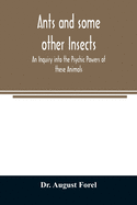 Ants and some other Insects - An Inquiry into the Psychic Powers of these Animals