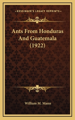 Ants from Honduras and Guatemala (1922) - Mann, William M