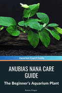 Anubias Nana Care Guide: The Beginner's Aquarium Plant