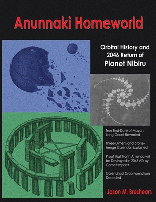Anunnaki Homeworld: Orbital History and 2046 Return of Planet Nibiru - Breshears, Jason M