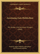 Anweisung Zum Hiebfechten: Mit Graden Und Krummen Klingen (1840)