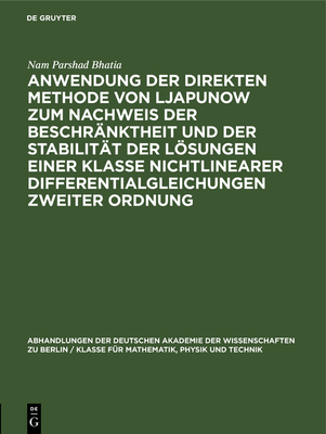 Anwendung der direkten Methode von Ljapunow zum Nachweis der Beschr?nktheit und der Stabilit?t der Lsungen einer Klasse nichtlinearer Differentialgleichungen zweiter Ordnung - Bhatia, Nam Parshad