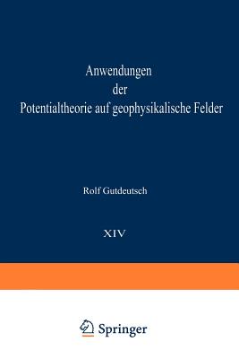 Anwendungen Der Potentialtheorie Auf Geophysikalische Felder - Gutdeutsch, Rolf