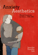Anxiety Aesthetics: Maoist Legacies in China, 1978-1985