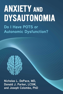 Anxiety and Dysautonomia: Do I Have Pots or Autonomic Dysfunction? - DePace, Nicholas L, and Colombo, Joseph, and Parker, Donald J, Lcsw