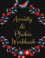 Anxiety and Phobia Workbook: Ideal and Perfect Gift Anxiety and Phobia Workbook- Best gift for Kids, You, Parent, Wife, Husband, Boyfriend, Girlfriend- Gift Workbook and Notebook- Best Gift Ever