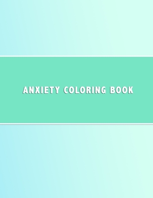 Anxiety Coloring Book: Simple shape based colouring book for anxiety management Anti anxious color in activity book for teenagers and adults to reduce stress and treat worry Geometric colour in pages and pale blue cover - Swan, Zoe
