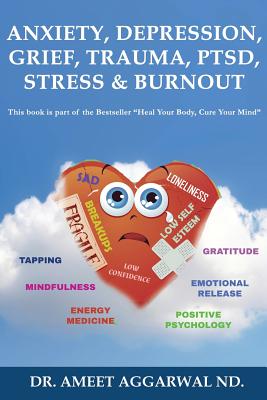 Anxiety, Depression, Grief, Trauma, Ptsd, Stress & Burnout: Emotional Release, Positive Psychology, Mindfulness, Tapping, Gratitude & Energy Medicine for Happiness & Mental Health - Aggarwal Nd, Ameet