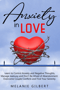 Anxiety in Love: Learn to Control Anxiety and Negative Thoughts, Manage Jealousy and Don't Be Afraid of Abandonment. Overcome Couple Conflicts and Find Your Serenity.