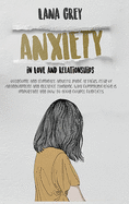 Anxiety in Love & Relationships: Overcome and Eliminate Anxiety, Panic Attacks, Fear of Abandonment and Negative Thinking. Why Communication is Important and How to Avoid Couple Conflicts.