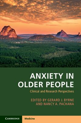 Anxiety in Older People: Clinical and Research Perspectives - Byrne, Gerard J. (Editor), and Pachana, Nancy A. (Editor)