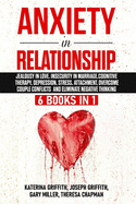 Anxiety in Relationship: 6 Books in 1: Jealousy in love, Insecurity in Marriage, Cognitive Therapy, Depression, Stress, Attachment, Overcome Couple Conflicts and Eliminate Negative Thinking