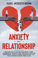 Anxiety in Relationship: Discover How to Manage Insecurities, Anger, and Negative Thoughts Once and for All with the Inspirational Story of Carol and Ryan That Will Make Your Relationship Thrive Again