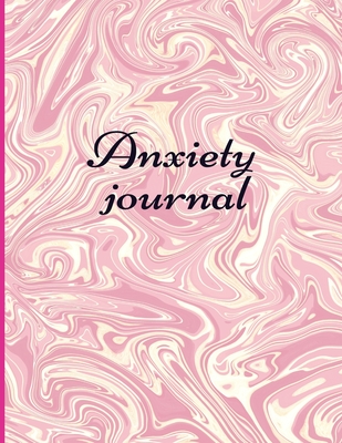 Anxiety journal: Track Your Triggers, Self Care, Daily Schedule & Anxiety Tracker & Planner for Stress Management and Moods. - Gray, Davina