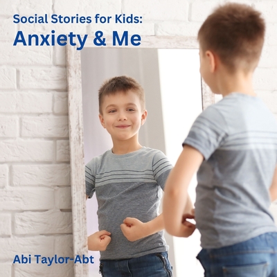 Anxiety & Me: Social Stories for Kids - Taylor-Abt, Abi