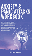 Anxiety & Panic Attacks Workbook: 50+ Practices & Guided Mindfulness Meditations For Rewiring Your Brain, Social Skills & Building Relationships, Self-Love & Overthinking