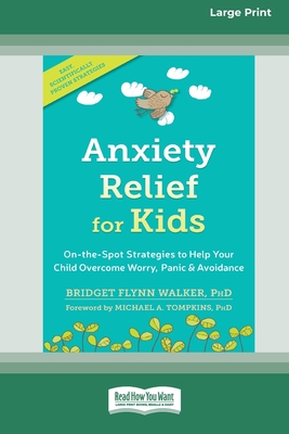 Anxiety Relief for Kids: On-the-Spot Strategies to Help Your Child Overcome Worry, Panic, and Avoidance (16pt Large Print Edition) - Walker, Bridget Flynn