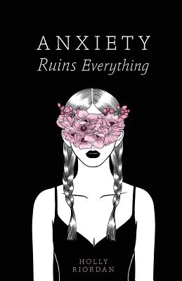 Anxiety Ruins Everything - Catalog, Thought, and Riordan, Holly