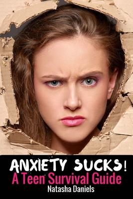 Anxiety Sucks! A Teen Survival Guide - Daniels, Natasha
