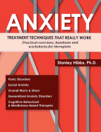 Anxiety: Treatment Techniques That Really Work: Practical Exercises, Handouts and Worksheets for Therapists