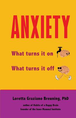 Anxiety: What Turns It On. What Turns It Off. - Breuning Phd, Loretta Graziano